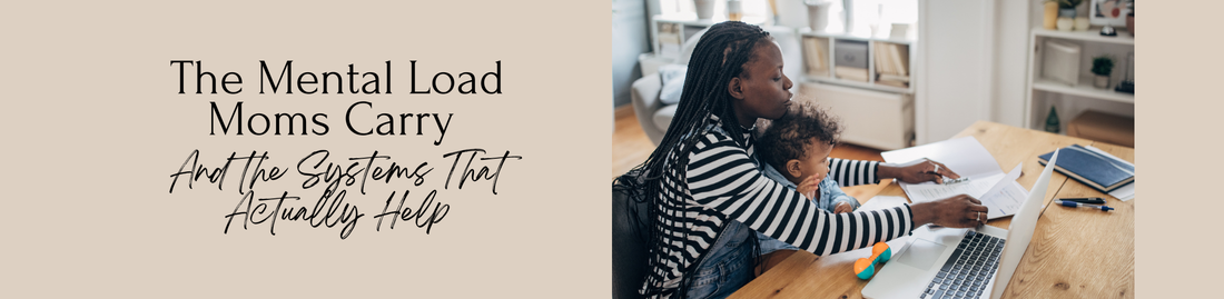 The Mental Load Moms Carry (And the Systems That Actually Help)
