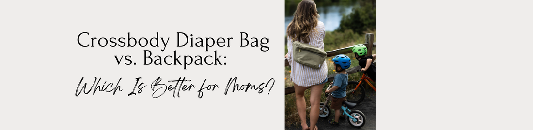 Crossbody Diaper Bag vs. Backpack: Which Is Better for Moms?